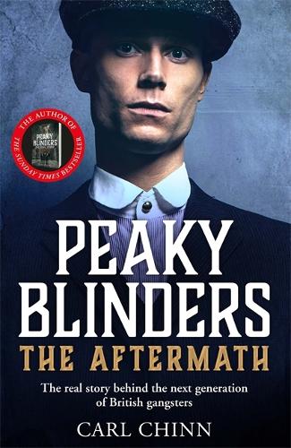 Peaky Blinders: The Aftermath: The real story behind the next generation of British gangsters (Paperback)