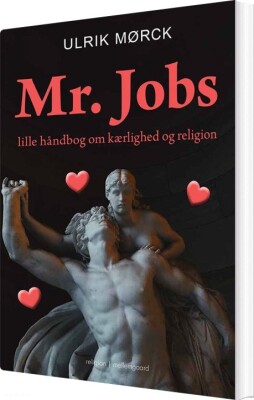 Mr. Jobs Lille Håndbog Om Kærlighed Og Religion - Ulrik Mørck - Bog