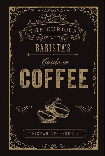 The Curious Barista's Guide to Coffee (Hardback)