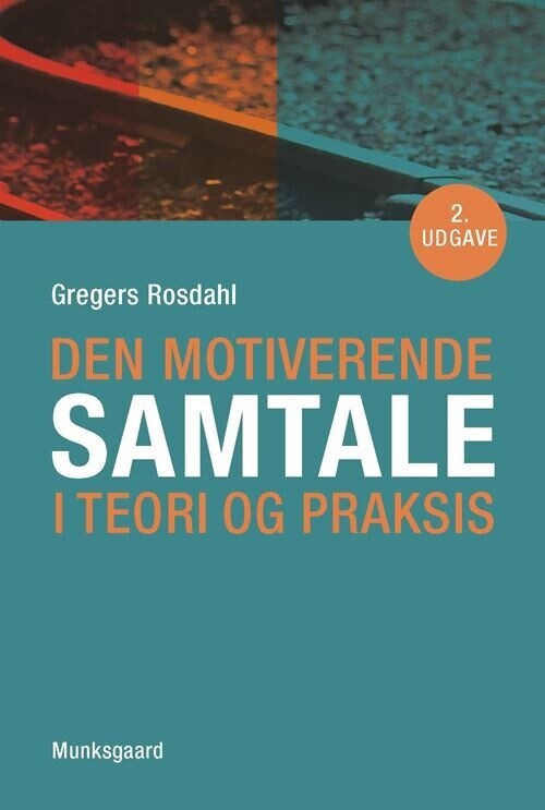 Den Motiverende Samtale I Teori Og Praksis - Gregers Rosdahl - Bog