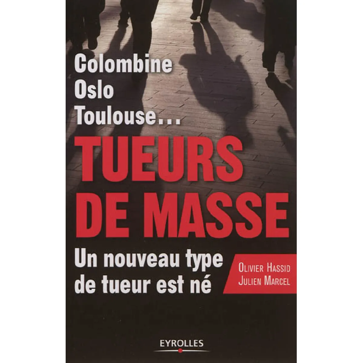Colombine, Oslo, Toulouse... : tueurs de masse, un nouveau type de tueur est né · Occasion