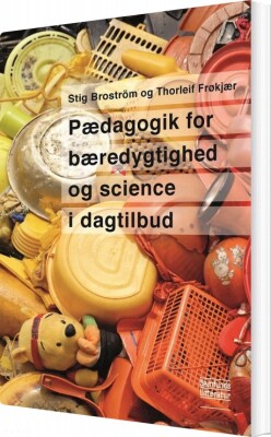 Pædagogik For Bæredygtighed Og Science I Dagtilbud - Stig Broström - Bog