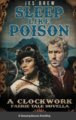 Sleep Like Poison: The Clockwork FaerieTale Novellas (Hardback)