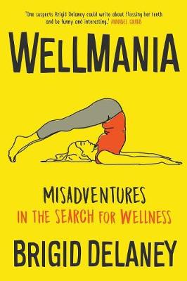 Wellmania: Misadventures in the Search for Wellness (Paperback)
