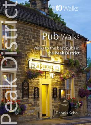 Pub Walks: Walks to the Best Pubs in the Peak District - Peak District: Top 10 Walks (Paperback)