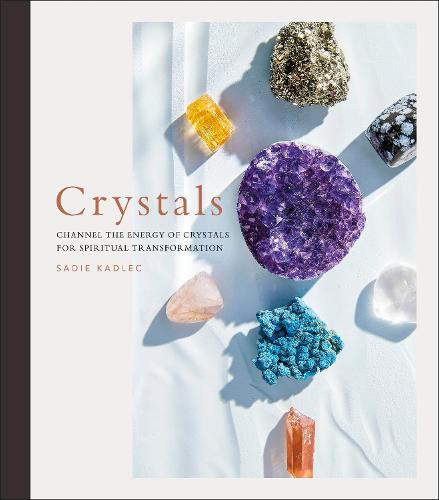 Crystals: Complete Healing Energy for Spiritual Seekers (Hardback)
