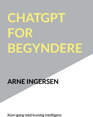 Chatgpt For Begyndere - Arne Ingersen - Bog