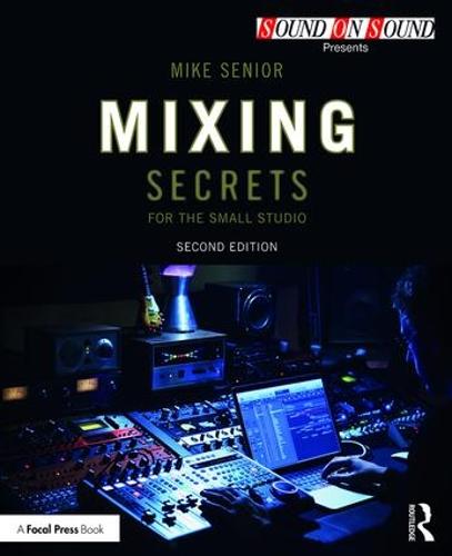 Mixing Secrets for the Small Studio - Sound On Sound Presents... (Paperback)