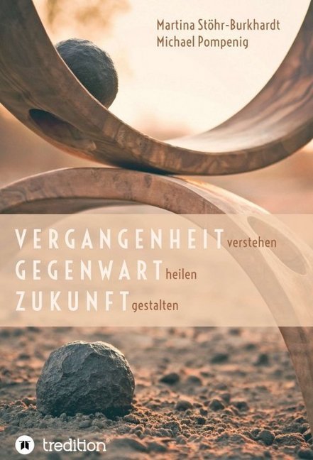 Vergangenheit verstehen - Gegenwart heilen - Zukunft gestalten