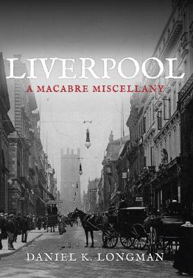 Liverpool: A Macabre Miscellany (Paperback)