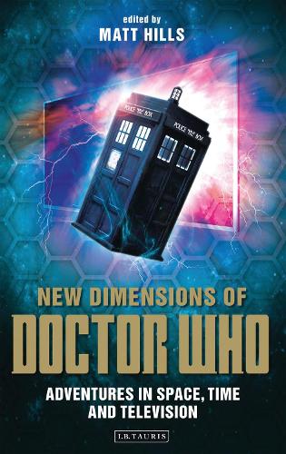 New Dimensions of Doctor Who: Adventures in Space, Time and Television - Reading Contemporary Television (Paperback)