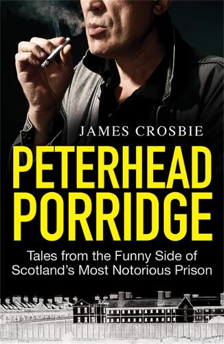 Peterhead Porridge: Tales From the Funny Side of Scotland's Most Notorious Prison (Paperback)