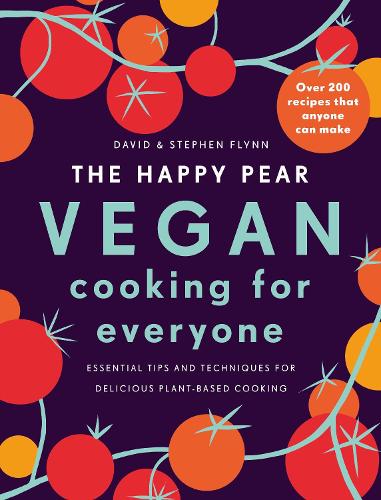 The Happy Pear: Vegan Cooking for Everyone: Over 200 Delicious Recipes That Anyone Can Make (Hardback)