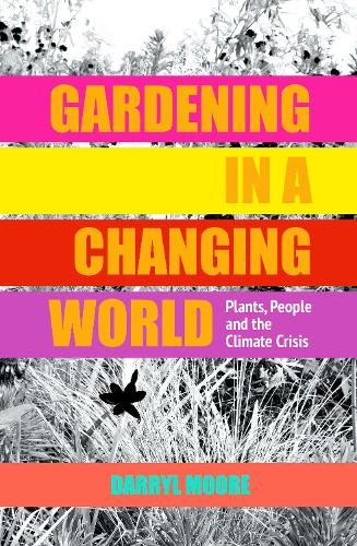 Gardening in a Changing World: Plants, People and the Climate Crisis (Hardback)