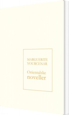 Orientalske Noveller - Marguerite Yourcenar - Bog