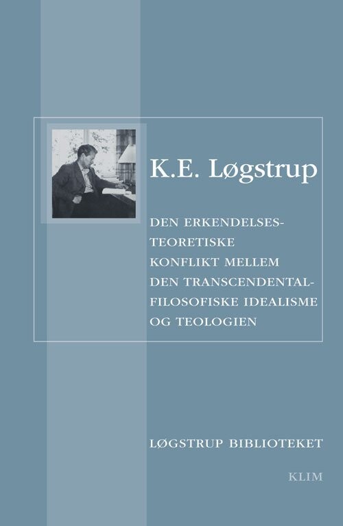 Den Erkendelsesteoretiske Konflikt Mellem Den Transcendentalfilosofiske Idealisme Og Teologien - K.e. Løgstrup - Bog