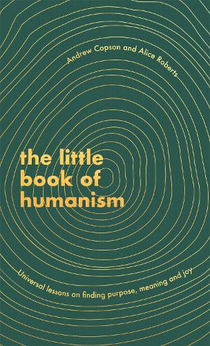 The Little Book of Humanism: Universal lessons on finding purpose, meaning and joy (Hardback)