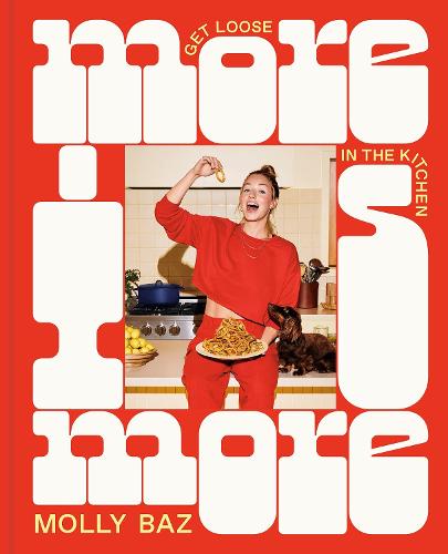 More Is More: Get Loose in the Kitchen: A Cookbook (Hardback)