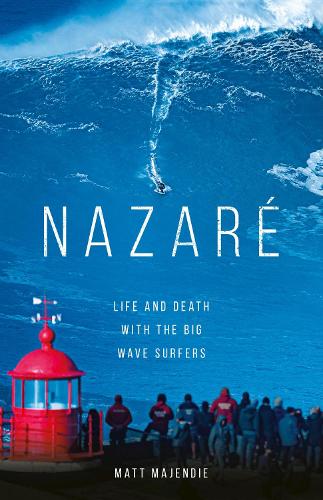 Nazaré: Life and Death with the Big Wave Surfers (Hardback)