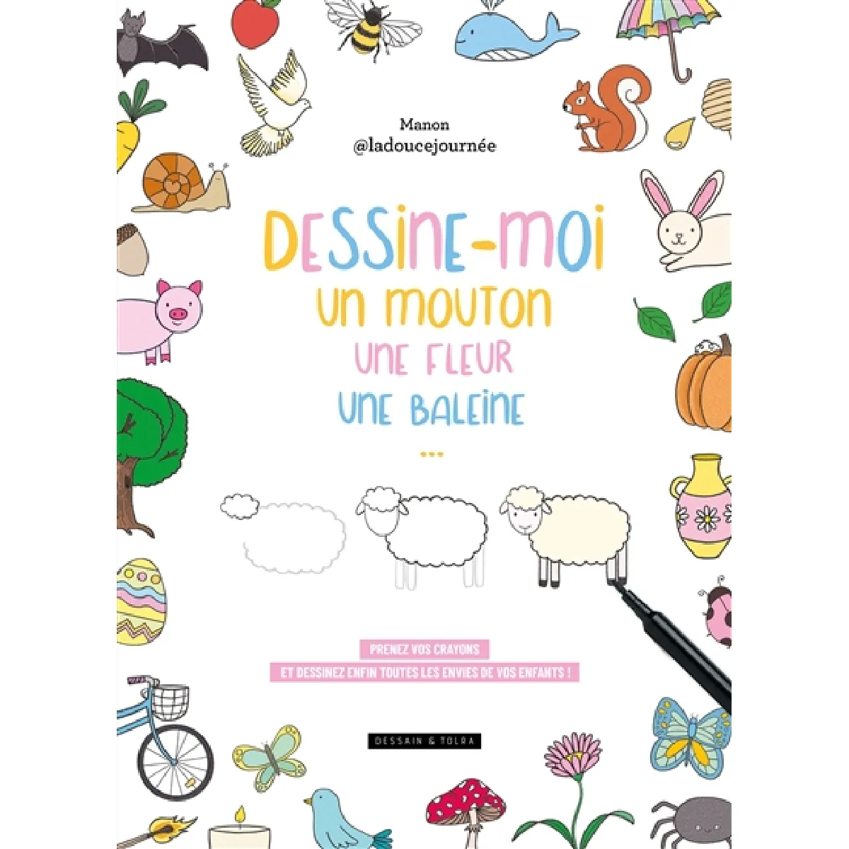 Dessine-moi un mouton, une fleur, une baleine... : prenez vos crayons et dessinez enfin toutes les envies de vos enfants !