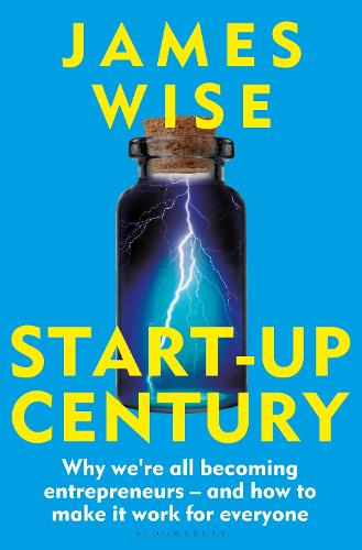 Start-Up Century: Why we're all becoming entrepreneurs - and how to make it work for everyone (Hardback)