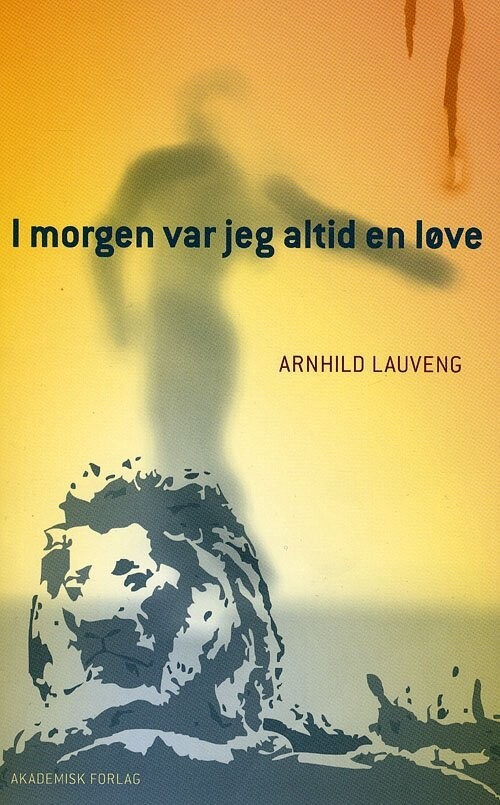 I Morgen Var Jeg Altid En Løve - Arnhild Lauveng - Bog
