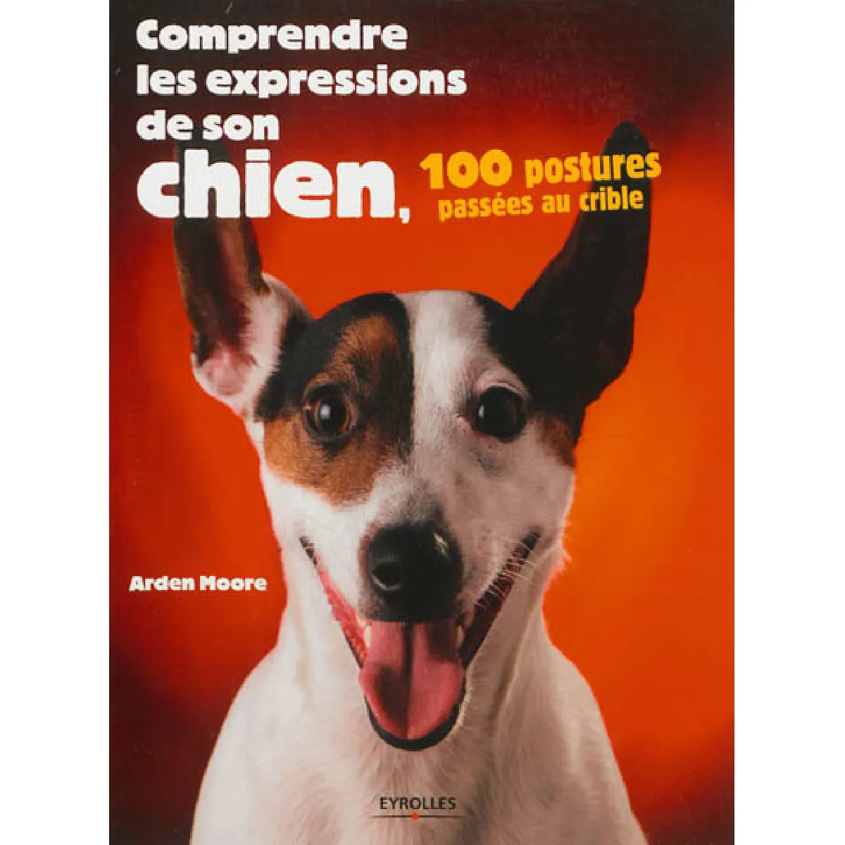 Comprendre les expressions de son chien : 100 postures passées au crible · Occasion
