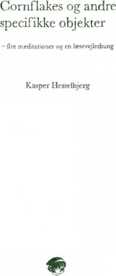 Cornflakes Og Andre Specifikke Objekter - Kasper Hesselbjerg - Bog