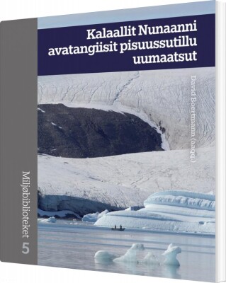Kalaallit Nunaanni Avatangiisit Pisuussutillu Uumaatsut - David Boertmann - Grønlandsk Bog