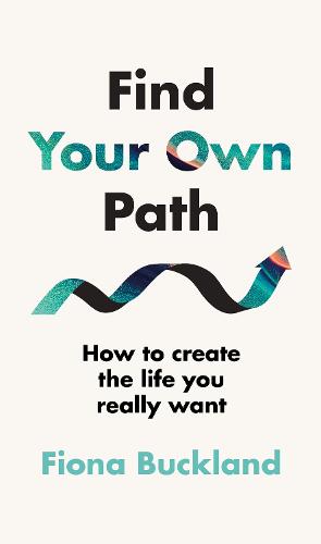 Find Your Own Path: A life coach's guide to changing your life (Hardback)