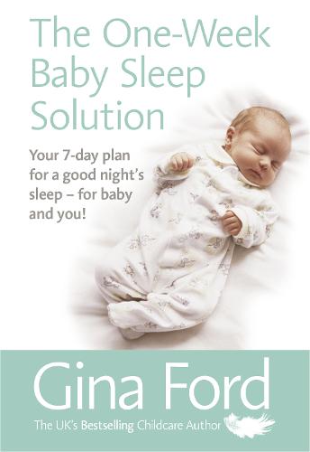 The One-Week Baby Sleep Solution: Your 7 day plan for a good night's sleep - for baby and you! (Paperback)