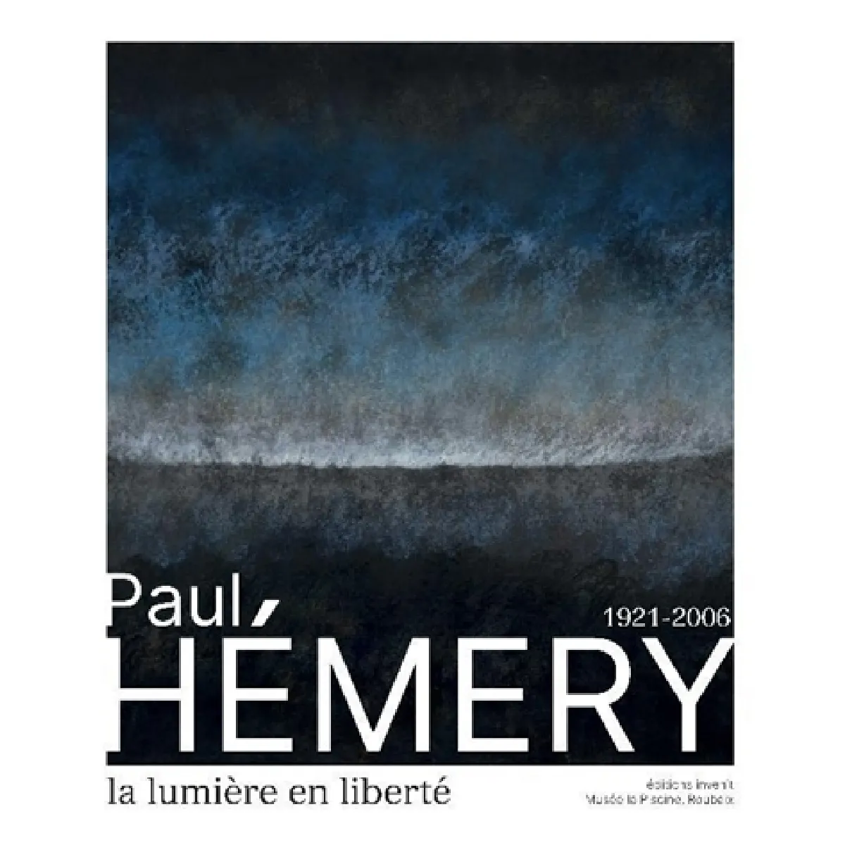 Paul Hémery : 1921-2006 : la lumière en liberté