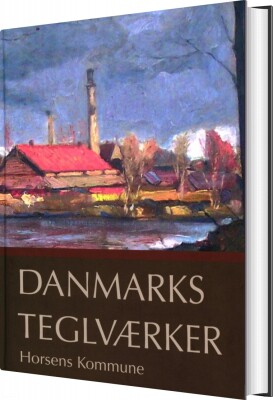 Danmarks Teglværker Horsens Kommune - Verner Bjerge - Bog