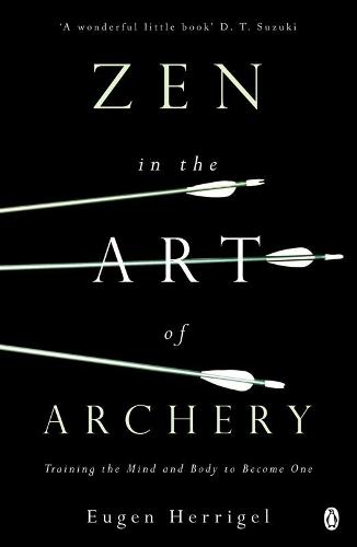 Zen in the Art of Archery: Training the Mind and Body to Become One (Paperback)