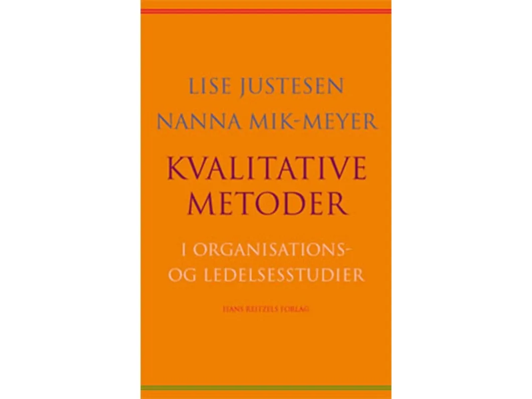 Kvalitative metoder i organisations- og ledelsesstudier | Lise Justesen;Nanna Mik-Meyer
