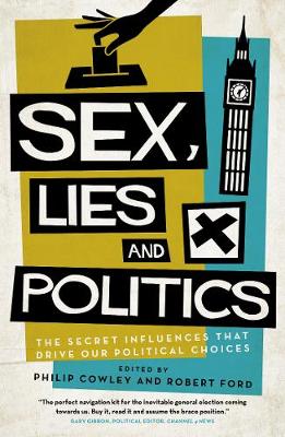 Sex, Lies and Politics: The Secret Influences That Drive our Political Choices (Paperback)