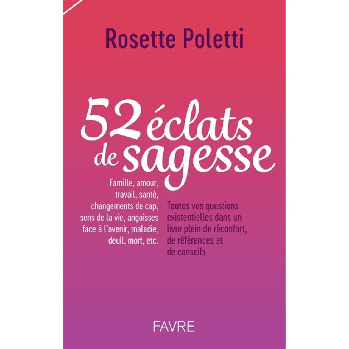 52 éclats de sagesse : famille, amour, travail, santé, changements de cap, sens de la vie, angoisses face à l'avenir, maladie, deuil, mort, etc. : toutes vos questions existentielles dans un livre plein de réconfort, de références et de conseils · Oc