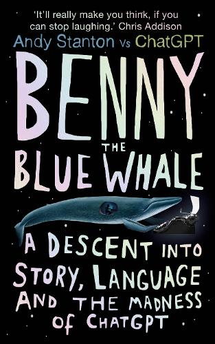 Benny the Blue Whale: A Descent into Story, Language and the Madness of ChatGPT (Hardback)