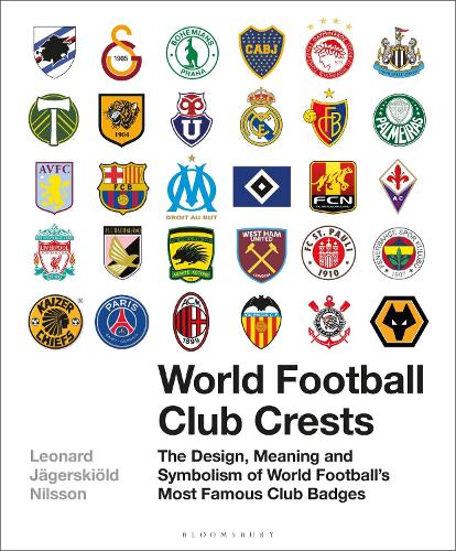 World Football Club Crests: The Design, Meaning and Symbolism of World Football's Most Famous Club Badges (Hardback)