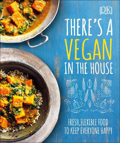 There's a Vegan in the House: Fresh, Flexible Food to Keep Everyone Happy (Hardback)
