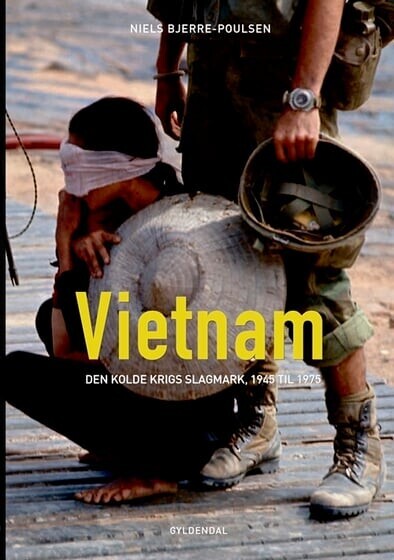 Vietnam - Den Kolde Krigs Slagmark 1945-1975 - Niels Bjerre-Poulsen - Bog