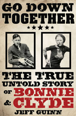 Go Down Together: The True, Untold Story of Bonnie and Clyde (Paperback)