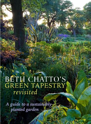 Beth Chatto's Green Tapestry Revisited: A Guide to a Sustainably Planted Garden (Hardback)