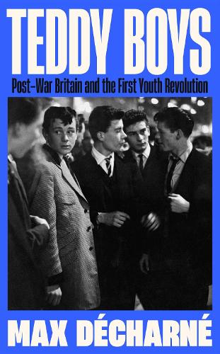 Teddy Boys: Post-War Britain and the First Youth Revolution (Hardback)