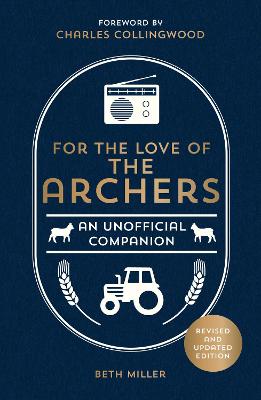 For the Love of The Archers: An Unofficial Companion: Revised and Updated (Hardback)