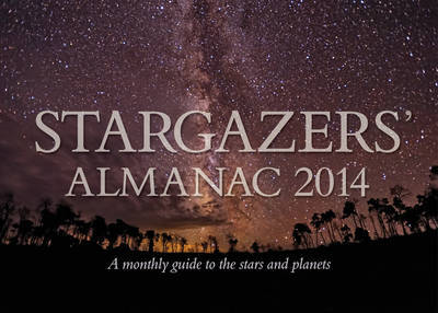 Stargazers' Almanac: A Monthly Guide to the Stars and Planets 2014: 2014 (Paperback)