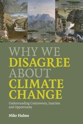 Why We Disagree about Climate Change: Understanding Controversy, Inaction and Opportunity (Paperback)