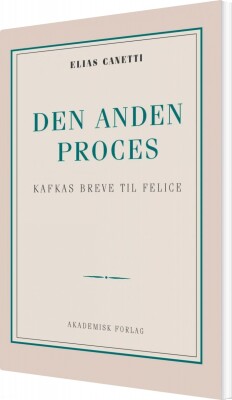 Den Anden Proces: Kafkas Breve Til Felice - Elias Canetti - Bog