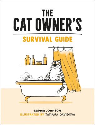 The Cat Owner's Survival Guide: Hilarious Advice for a Pawsitive Life with Your Furry Four-Legged Best Friend (Hardback)