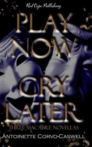 Play Now, Cry Later: Three Macabre Novellas (Paperback)